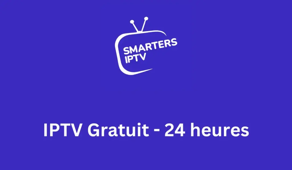 IPTV Gratuit – Testez IPTV Smarters Pro avec un essai 24h offert – IPTV Smarters Pro | Abonnement iptv france